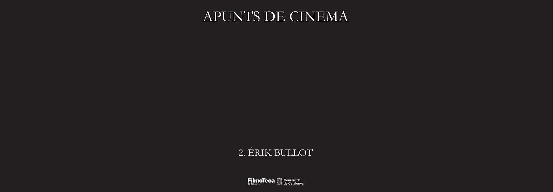 Apunts de cinema 2. Érik Bullot