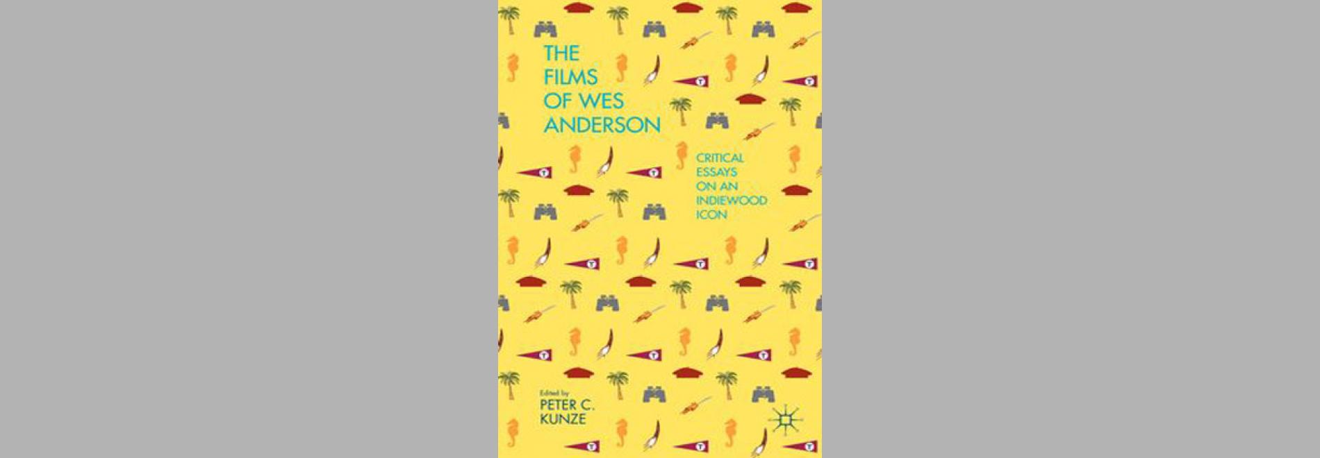 The Films of Wes Anderson: critical essays on an indiewood icon 