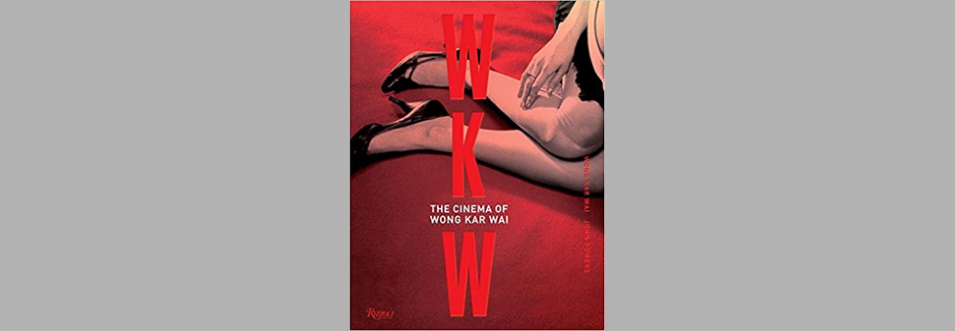 WKW: The Cinema of Wong Kar Wai